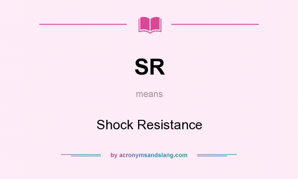 What does SR mean? It stands for Shock Resistance