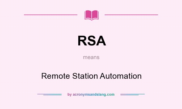 What does RSA mean? It stands for Remote Station Automation
