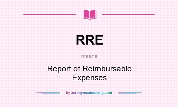 What does RRE mean? It stands for Report of Reimbursable Expenses