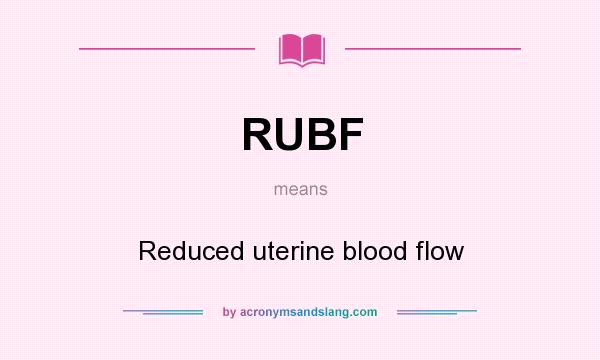 What does RUBF mean? It stands for Reduced uterine blood flow