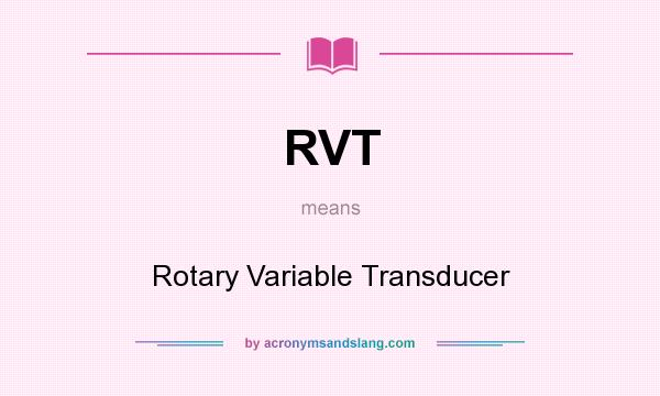 What does RVT mean? It stands for Rotary Variable Transducer