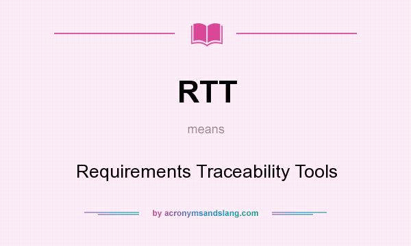 What does RTT mean? It stands for Requirements Traceability Tools