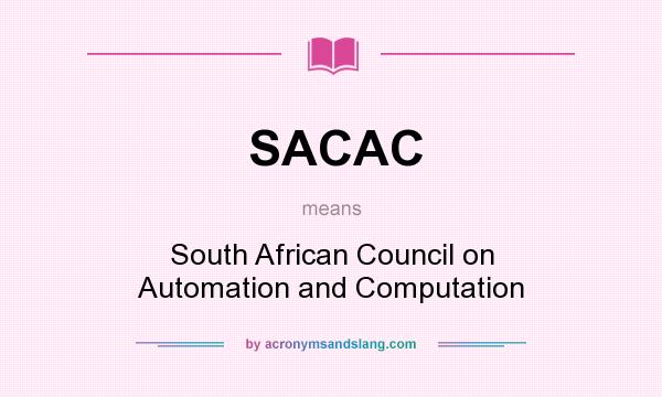What does SACAC mean? It stands for South African Council on Automation and Computation