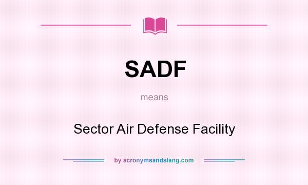 What does SADF mean? It stands for Sector Air Defense Facility