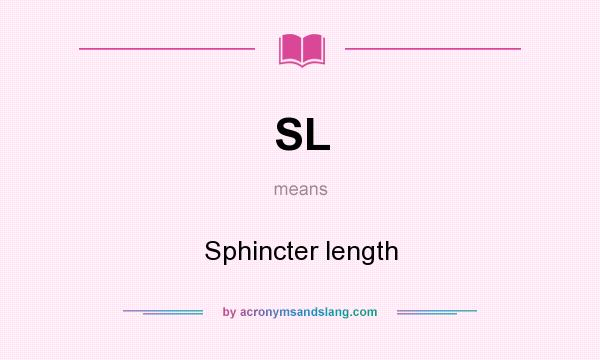 What does SL mean? It stands for Sphincter length
