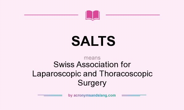 What does SALTS mean? It stands for Swiss Association for Laparoscopic and Thoracoscopic Surgery