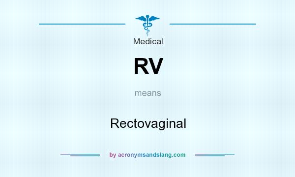 What does RV mean? It stands for Rectovaginal