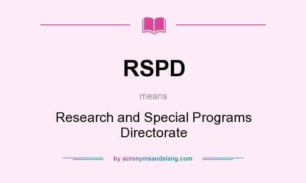 What does RSPD mean? It stands for Research and Special Programs Directorate