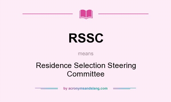 What does RSSC mean? It stands for Residence Selection Steering Committee