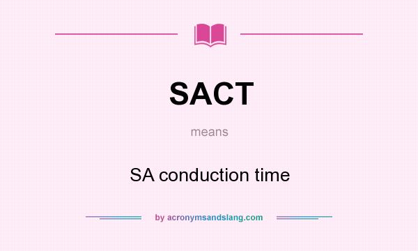 What does SACT mean? It stands for SA conduction time
