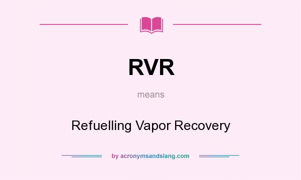 What does RVR mean? It stands for Refuelling Vapor Recovery
