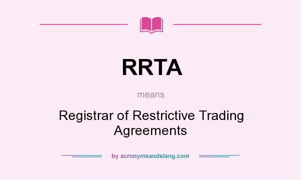 What does RRTA mean? It stands for Registrar of Restrictive Trading Agreements