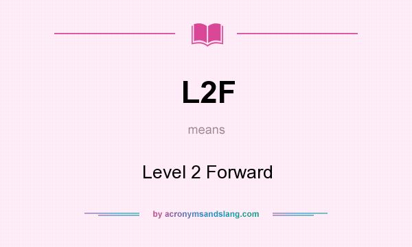 What does L2F mean? It stands for Level 2 Forward