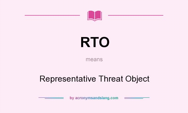 What does RTO mean? It stands for Representative Threat Object