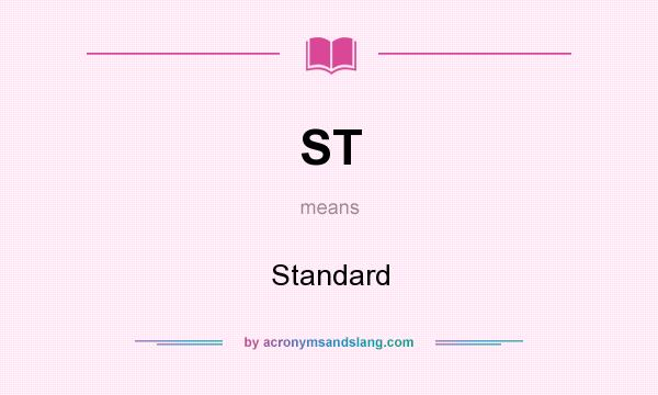 What does ST mean? It stands for Standard