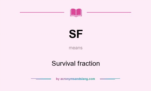 What does SF mean? It stands for Survival fraction