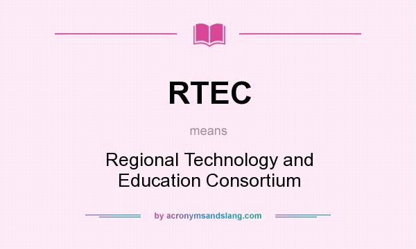 What does RTEC mean? It stands for Regional Technology and Education Consortium