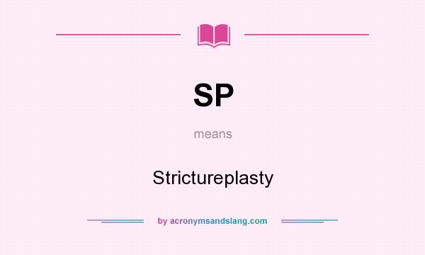 What does SP mean? It stands for Strictureplasty