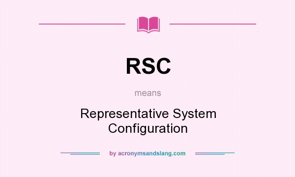 What does RSC mean? It stands for Representative System Configuration