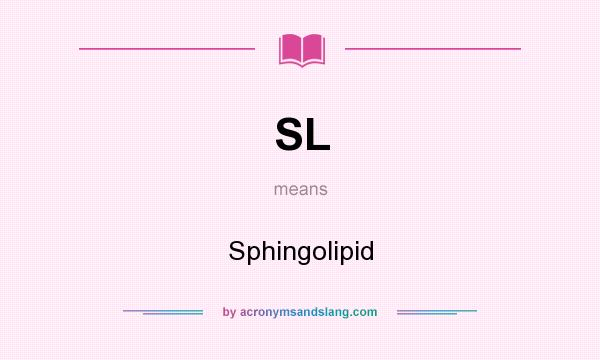 What does SL mean? It stands for Sphingolipid