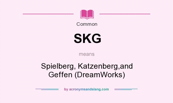 What does SKG mean? It stands for Spielberg, Katzenberg,and Geffen (DreamWorks)