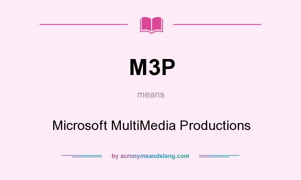 What does M3P mean? It stands for Microsoft MultiMedia Productions