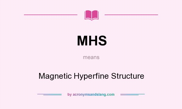 What does MHS mean? It stands for Magnetic Hyperfine Structure