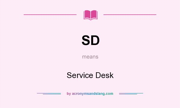 What does SD mean? It stands for Service Desk
