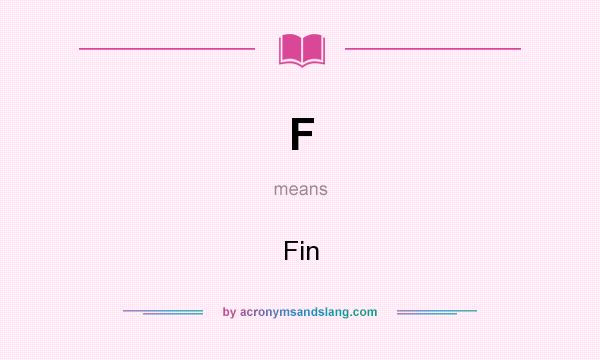 What does F mean? It stands for Fin