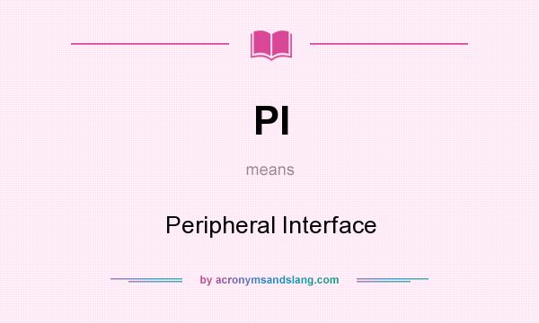 What does PI mean? It stands for Peripheral Interface