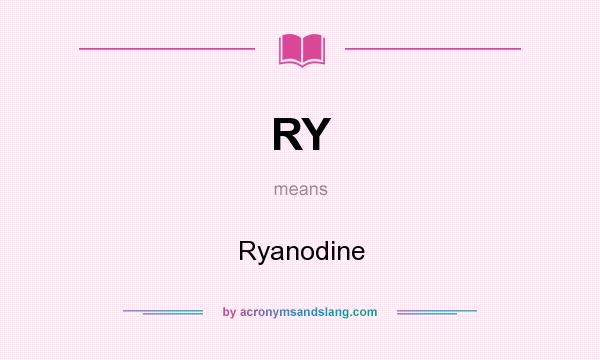 What does RY mean? It stands for Ryanodine
