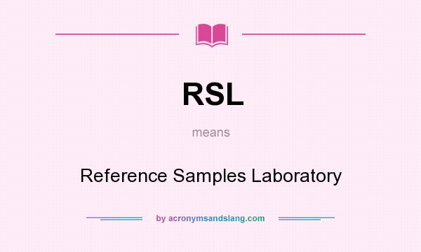 What does RSL mean? It stands for Reference Samples Laboratory