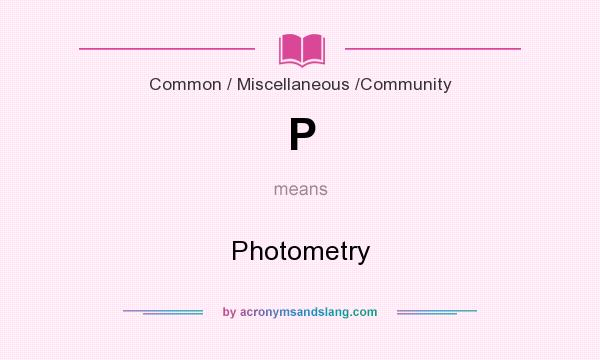 What does P mean? It stands for Photometry