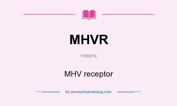 What does MHVR mean? It stands for MHV receptor