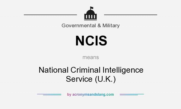 What does NCIS mean? It stands for National Criminal Intelligence Service (U.K.)