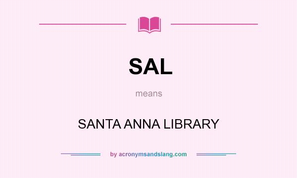 What does SAL mean? It stands for SANTA ANNA LIBRARY