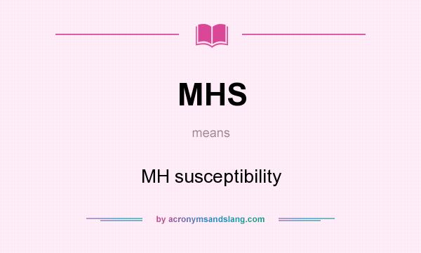 What does MHS mean? It stands for MH susceptibility