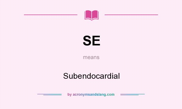 What does SE mean? It stands for Subendocardial