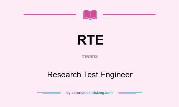 What does RTE mean? It stands for Research Test Engineer