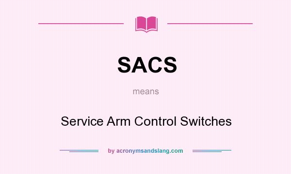 What does SACS mean? It stands for Service Arm Control Switches