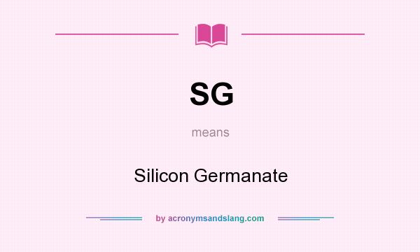 What does SG mean? It stands for Silicon Germanate