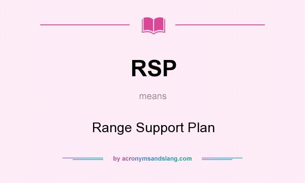 What does RSP mean? It stands for Range Support Plan
