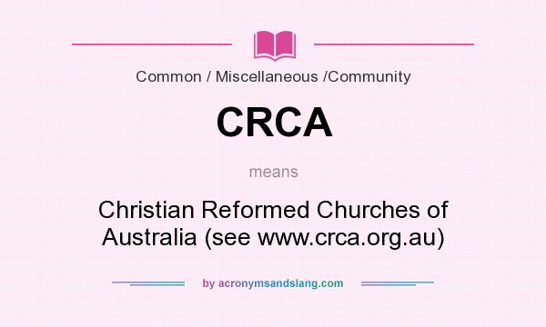 What does CRCA mean? It stands for Christian Reformed Churches of Australia (see www.crca.org.au)