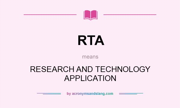 What does RTA mean? It stands for RESEARCH AND TECHNOLOGY APPLICATION