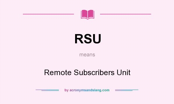 What does RSU mean? It stands for Remote Subscribers Unit