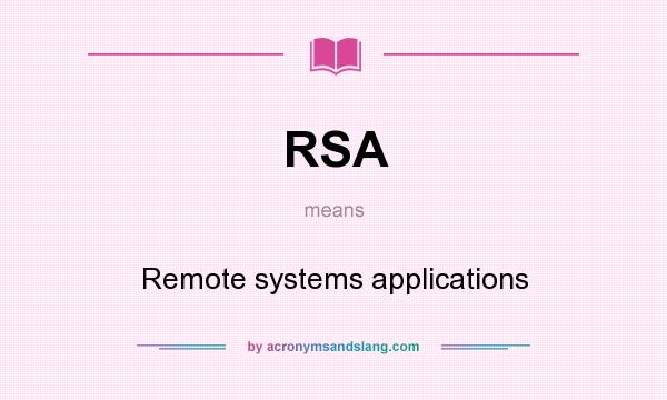 What does RSA mean? It stands for Remote systems applications