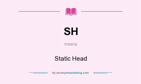What does SH mean? It stands for Static Head