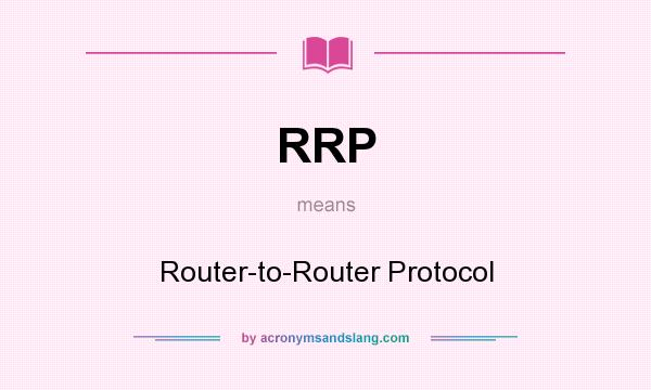What does RRP mean? It stands for Router-to-Router Protocol