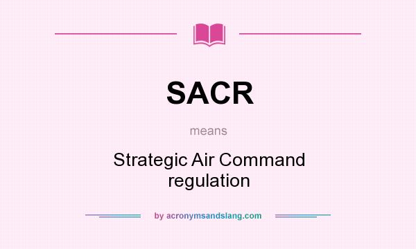 What does SACR mean? It stands for Strategic Air Command regulation