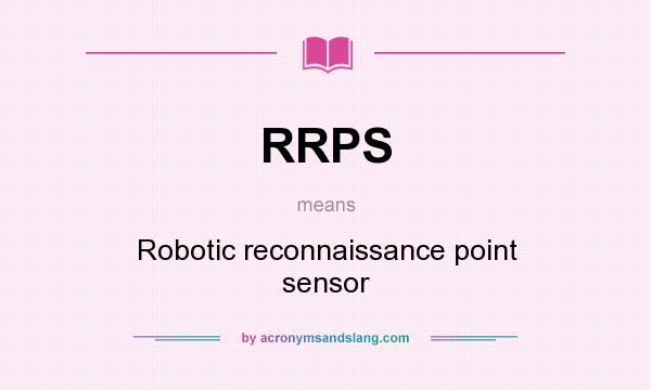 What does RRPS mean? It stands for Robotic reconnaissance point sensor